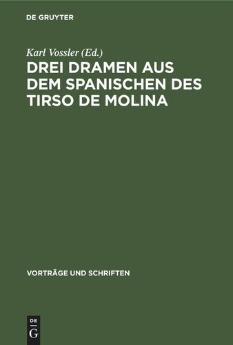 Drei Dramen aus dem Spanischen des Tirso de Molina: Vorgelegt und für die ‚,Vorträge und Schriften‘‘ angenommen in der Plenarsitzung am 30.12.1950