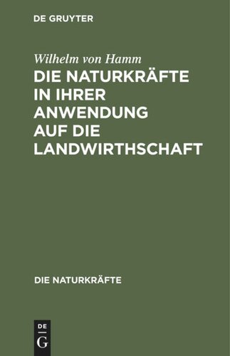 Die Naturkräfte in ihrer Anwendung auf die Landwirthschaft