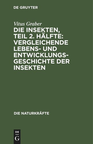 Die Insekten, Teil 2. Hälfte: Vergleichende Lebens- und Entwicklungsgeschichte der Insekten