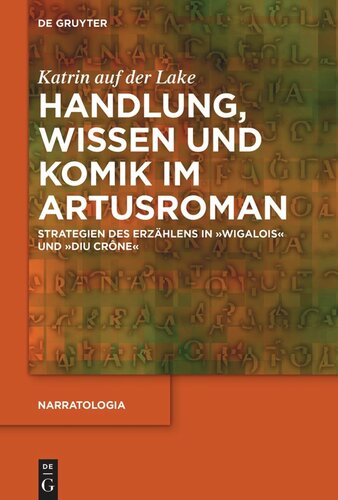 Handlung, Wissen und Komik im Artusroman: Strategien des Erzählens in Wigalois und Diu Crône