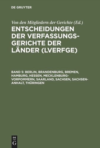 Entscheidungen der Verfassungsgerichte der Länder (LVerfGE). Band 5 Berlin, Brandenburg, Bremen, Hamburg, Hessen, Mecklenburg-Vorpommern, Saarland, Sachsen, Sachsen-Anhalt, Thüringen: 1.7. bis 31.12.1996