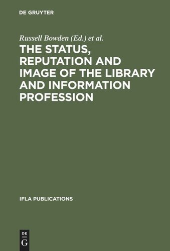 The Status, Reputation and Image of the Library and Information Profession: Proceedings of the IFLA Pre-Session Seminar, Delhi, 24-28 August 1992 ; Under the Auspices of the IFLA Round Table for the Management of Library Associations