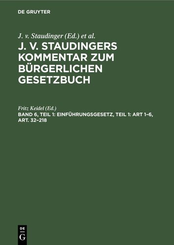 J. v. Staudingers Kommentar zum Bürgerlichen Gesetzbuch: Band 6, Teil 1 Einführungsgesetz, Teil 1: Art 1–6, Art. 32–218