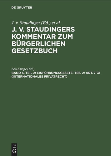 J. v. Staudingers Kommentar zum Bürgerlichen Gesetzbuch: Band 6, Teil 2 Einführungsgesetz. Teil 2: Art. 7–31 (Internationales Privatrecht)