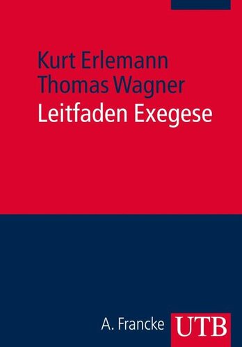 Leitfaden Exegese: Eine Einführung in die exegetischen Methoden für das BA- und Lehramtsstudium