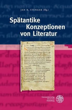 Spätantike Konzeptionen von Literatur: Herausgegeben:Stenger, Jan R.