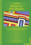 Befreit von alten Mustern: Tipi - eine Körperreise zum Ursprung unserer Emotionen und Ängste
