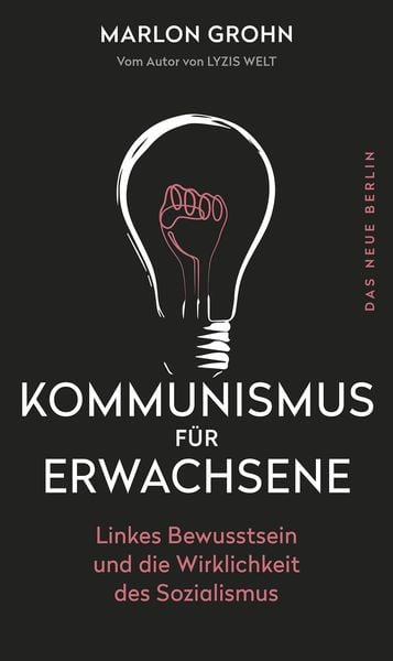 Kommunismus Für Erwachsene: Linkes Bewusstsein und die Wirklichkeit des Sozialismus