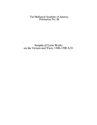 Incipits of Latin Works on the Virtues and Vices, 1100-1500 A.D., including a Section of incipits of Works on the Pater Noster