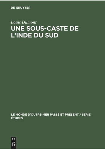 Une sous-caste de l’Inde du Sud: Organisation sociale et religion des Pramalai Kallar