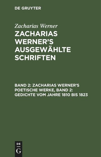 Zacharias Werner’s ausgewählte Schriften: Band 2 Zacharias Werner’s poetische Werke, Band 2: Gedichte vom Jahre 1810 bis 1823