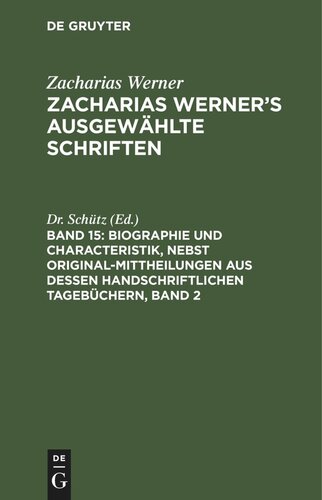 Zacharias Werner’s ausgewählte Schriften: Band 15 Biographie und Characteristik, nebst Original-Mittheilungen aus dessen handschriftlichen Tagebüchern, Band 2