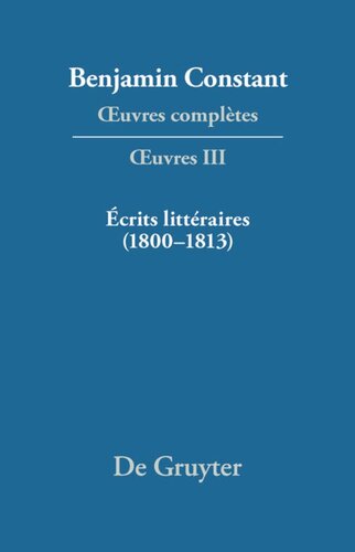 Œuvres complètes: III Écrits littéraires (1800–1813)