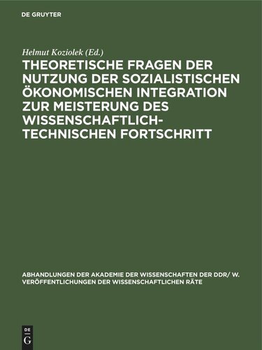 Theoretische Fragen der Nutzung der sozialistischen ökonomischen Integration zur Meisterung des wissenschaftlich-technischen Fortschritt: Tagung des Wissenschaftlichen Rates für die Wirtschaftswissenschaftliche Forschung bei der Akademie der Wissenschaften der DDR gemeinsam mit seinem Hauptgebietsrat für Fragen der Sozialistischen Ökonomischen Integration vom 14. Juni 1988