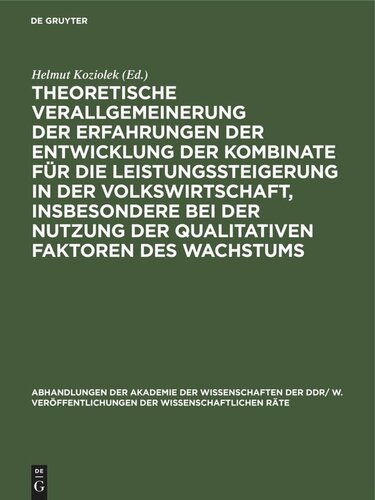 Theoretische Verallgemeinerung der Erfahrungen der Entwicklung der Kombinate für die Leistungssteigerung in der Volkswirtschaft, insbesondere bei der Nutzung der qualitativen Faktoren des Wachstums: Wirtschaftswissenschaftliche Konferenz der DDR am 29./30. September 1983