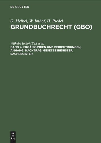 Grundbuchrecht (GBO): Band 4 Ergänzungen und Berichtigungen, Anhang, Nachtrag, Gesetzesregister, Sachregister