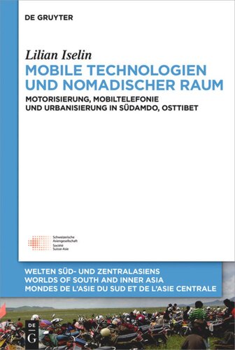 Mobile Technologien und nomadischer Raum: Motorisierung, Mobiltelefonie und Urbanisierung in Südamdo, Osttibet