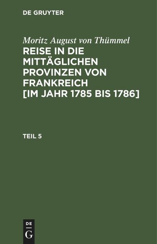 Reise in die mittäglichen Provinzen von Frankreich [im Jahr 1785 bis 1786]: Teil 5