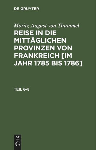 Reise in die mittäglichen Provinzen von Frankreich [im Jahr 1785 bis 1786]: Teil 6–8