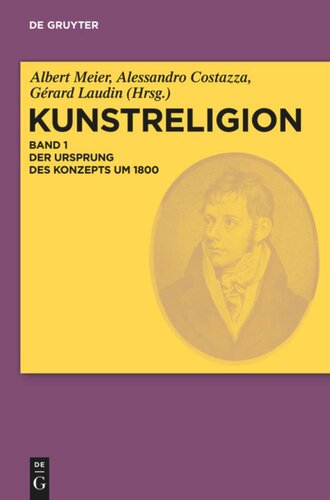 Kunstreligion: Band 1 Der Ursprung des Konzepts um 1800