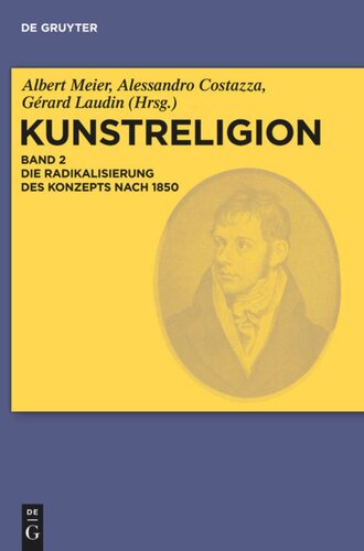 Kunstreligion: Band 2 Die Radikalisierung des Konzepts nach 1850