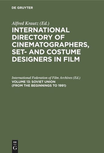 International Directory of Cinematographers, Set- and Costume Designers in Film: Volume 13 Soviet Union (from the beginnings to 1991)