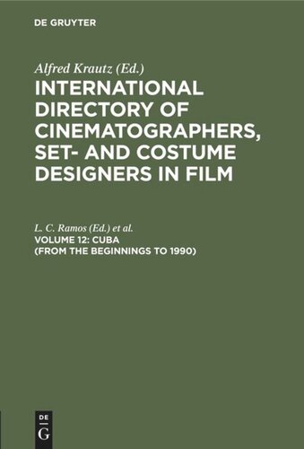 International Directory of Cinematographers, Set- and Costume Designers in Film: Volume 12 Cuba (from the beginnings to 1990)