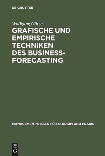 Grafische und empirische Techniken des Business-Forecasting: Lehr- und Übungsbuch für Betriebswirte und Wirtschaftsinformatiker