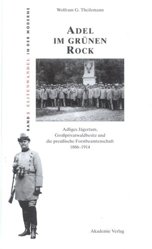 Adel im grünen Rock: Adliges Jägertum, Großprivatwaldbesitz und die preußische Forstbeamtenschaft 1866-1914