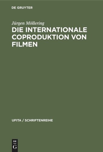 Die internationale Coproduktion von Filmen: Eine vergleichende Darstellung nach deutschem, französischem und italienischem Zivil-, Urheber- und internationalem Privatrecht