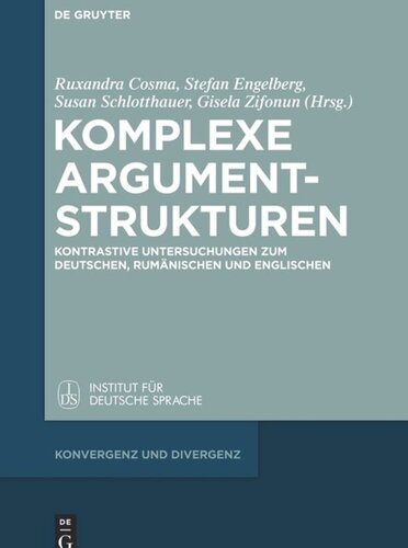 Komplexe Argumentstrukturen: Kontrastive Untersuchungen zum Deutschen, Rumänischen und Englischen