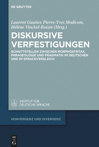 Diskursive Verfestigungen: Schnittstellen zwischen Morphosyntax, Phraseologie und Pragmatik im Deutschen und im Sprachvergleich