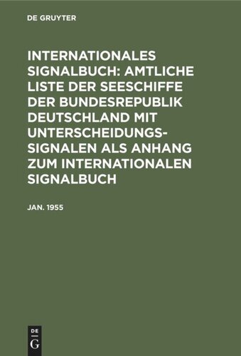 Internationales Signalbuch: Amtliche Liste der Seeschiffe der Bundesrepublik Deutschland mit Unterscheidungssignalen als Anhang zum Internationalen Signalbuch: Jan. 1955