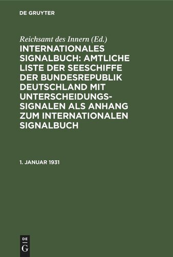 Internationales Signalbuch: Amtliche Liste der Seeschiffe der Bundesrepublik Deutschland mit Unterscheidungssignalen als Anhang zum Internationalen Signalbuch: 1. Januar 1931