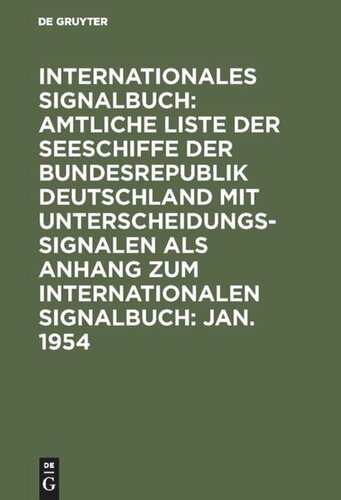 Internationales Signalbuch: Amtliche Liste der Seeschiffe der Bundesrepublik Deutschland mit Unterscheidungssignalen als Anhang zum Internationalen Signalbuch: Jan. 1954