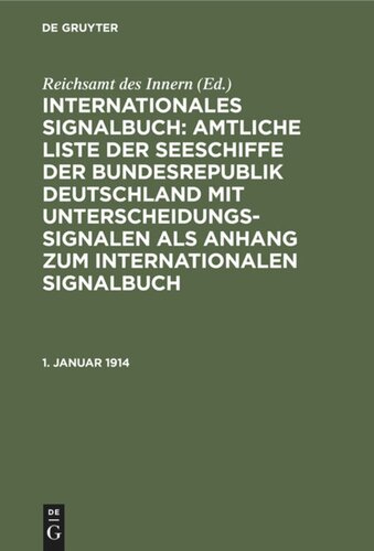 Internationales Signalbuch: Amtliche Liste der Seeschiffe der Bundesrepublik Deutschland mit Unterscheidungssignalen als Anhang zum Internationalen Signalbuch: 1. Januar 1914