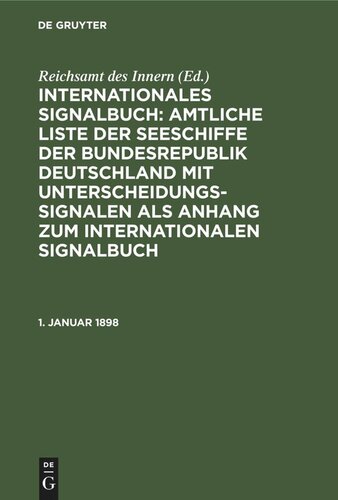 Internationales Signalbuch: Amtliche Liste der Seeschiffe der Bundesrepublik Deutschland mit Unterscheidungssignalen als Anhang zum Internationalen Signalbuch: 1. Januar 1898