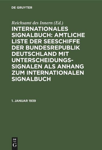 Internationales Signalbuch: Amtliche Liste der Seeschiffe der Bundesrepublik Deutschland mit Unterscheidungssignalen als Anhang zum Internationalen Signalbuch: 1. Januar 1939