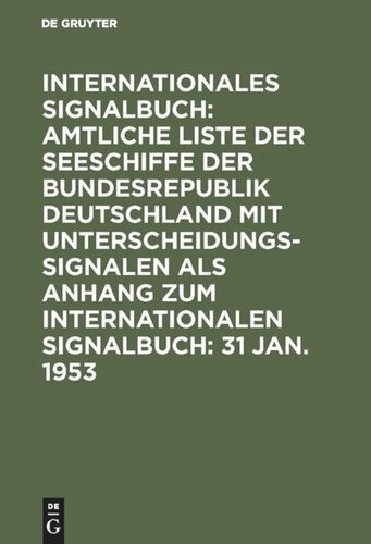 Internationales Signalbuch: Amtliche Liste der Seeschiffe der Bundesrepublik Deutschland mit Unterscheidungssignalen als Anhang zum Internationalen Signalbuch: 31 Jan. 1953