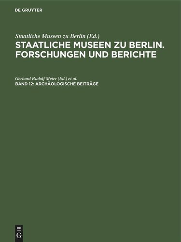 Staatliche Museen zu Berlin. Forschungen und Berichte: Band 12 Archäologische Beiträge