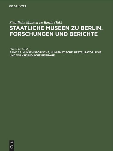 Staatliche Museen zu Berlin. Forschungen und Berichte: Band 23 Kunsthistorische, numismatische, restauratorische und volkskundliche Beiträge