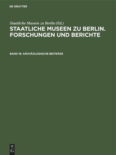 Staatliche Museen zu Berlin. Forschungen und Berichte: Band 18 Archäologische Beiträge