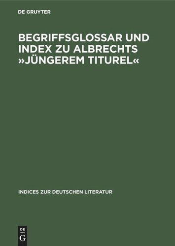 Begriffsglossar und Index zu Albrechts »Jüngerem Titurel«: Alphabetischer Index