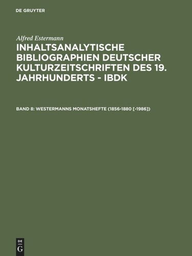 Inhaltsanalytische Bibliographien deutscher Kulturzeitschriften des 19. Jahrhunderts - IBDK: Band 8 Westermanns Monatshefte (1856-1880 [-1986])