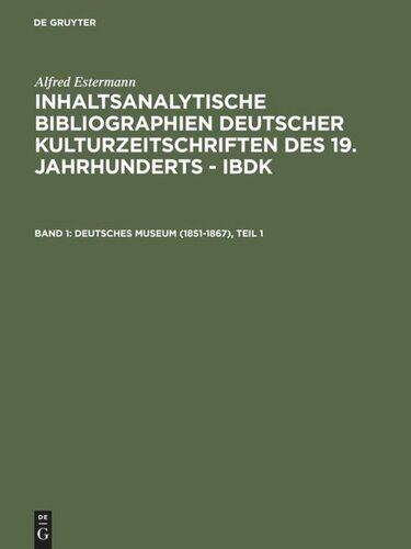 Inhaltsanalytische Bibliographien deutscher Kulturzeitschriften des 19. Jahrhunderts - IBDK: Band 1 Deutsches Museum (1851-1867)