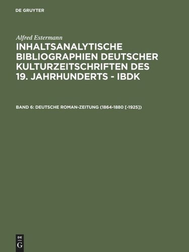 Inhaltsanalytische Bibliographien deutscher Kulturzeitschriften des 19. Jahrhunderts - IBDK: Band 6 Deutsche Roman-Zeitung (1864-1880 [-1925])