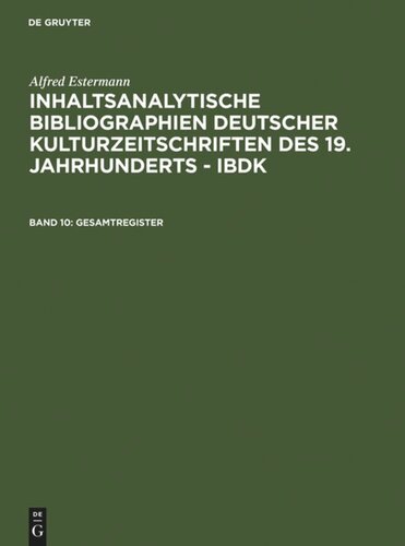Inhaltsanalytische Bibliographien deutscher Kulturzeitschriften des 19. Jahrhunderts - IBDK: Band 10 Gesamtregister