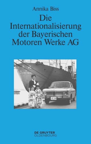 Die Internationalisierung der Bayerischen Motoren Werke AG: Vom reinen Exportgeschäft zur Gründung eigener Tochtergesellschaften im Ausland 1945–1981