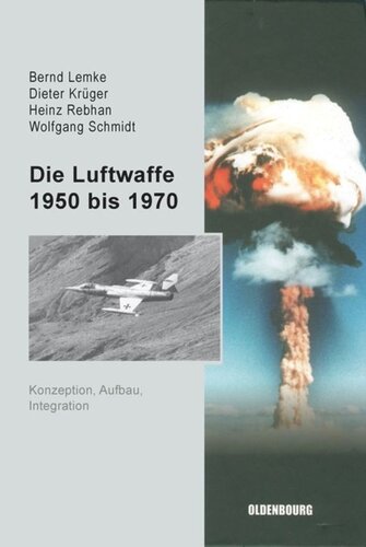Die Luftwaffe 1950 bis 1970: Konzeption, Aufbau, Integration