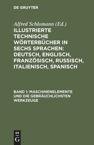 Illustrierte Technische Wörterbücher in sechs Sprachen: Deutsch, Englisch, Französisch, Russisch, Italienisch, Spanisch: Band 1 Maschinenelemente und die gebräuchlichsten Werkzeuge